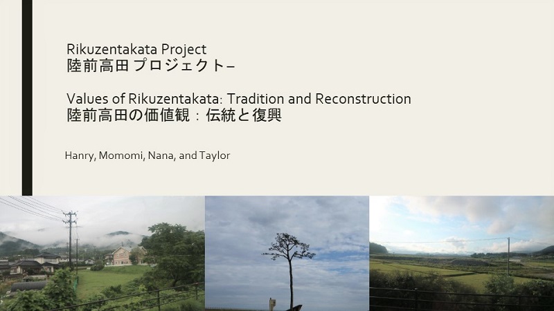 Rikuzentakata Project Values of Rikuzentakata Tradition and Reconstruction 陸前高田の価値観 伝統と復興 Hanry,Momomi,Nana,and Taylor